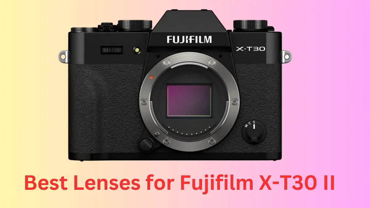 Best Lenses for Fujifilm X-T30 II