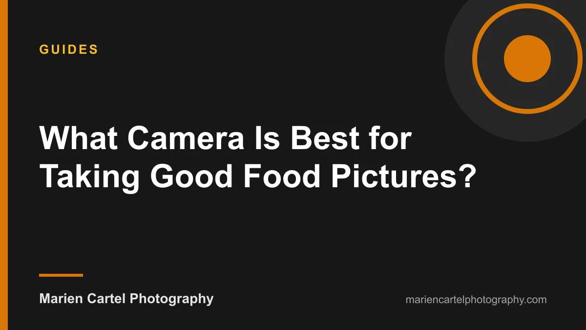 What Camera Is Best for Taking Good Food Pictures?